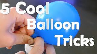 5 Cool Balloon Tricks!