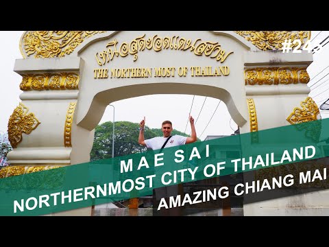 MAE SAI - NORTHERNMOST TOWN OF THAILAND - #245 - AMAZING CHIANG MAI