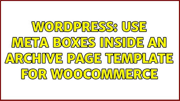 Wordpress: Use meta boxes inside an archive page template for Woocommerce (2 Solutions!!)