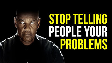 STOP TELLING PEOPLE YOUR PROBLEMS - DENZEL WASHINGTON MOTIVATION