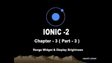 Ionic Tutorial - Chapter -3 (Part - 3)  (Range Widget and Display Brightness)