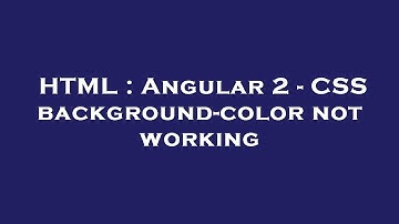 HTML : Angular 2 - CSS background-color not working