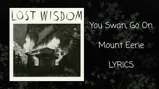 Mount Eerie - You Swan, Go On | Lyrics