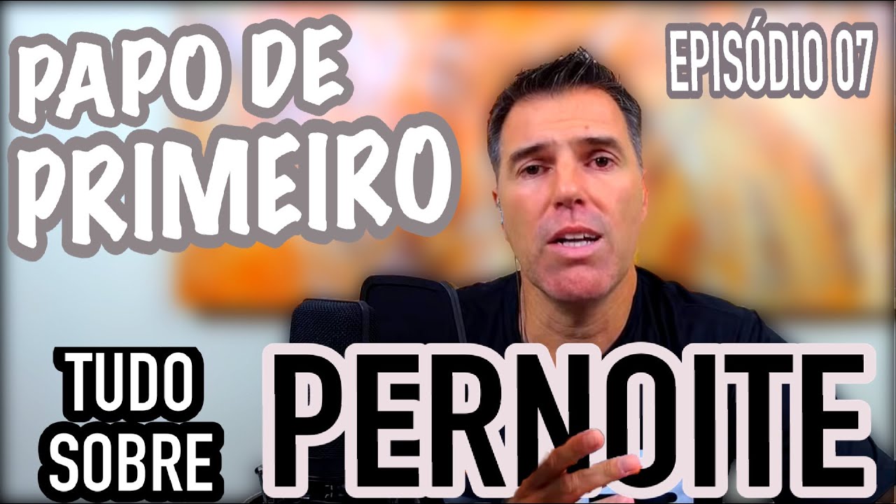 PAPO DE PRIMEIRO | PERNOITE | COMO E QUANDO FAZER O PRIMEIRO? - YouTube