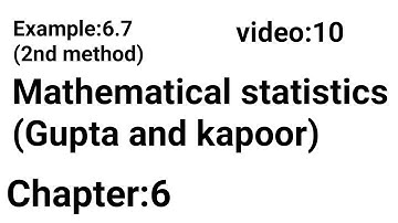 Example: 6.7(2nd method)/Chapter:6/Mathematical statistics (Gupta and Kapoor)/ISS Study