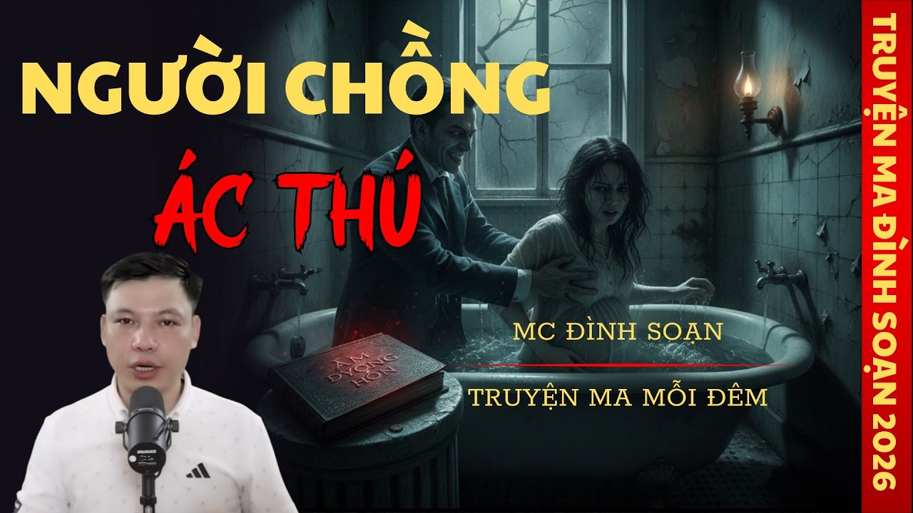 TRUYỆN MA MC ĐÌNH SOẠN : NGƯỜI CHỒNG ÁC THÚ | TRUYỆN MA CÓ THẬT