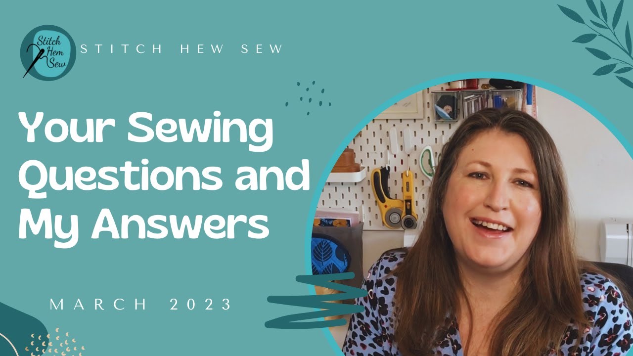 Your Sewing Questions & My Answers March 2023 YouTube