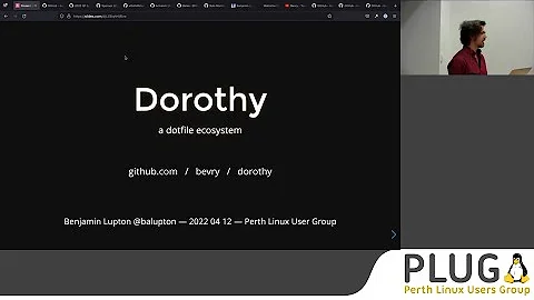 PLUG: Dorothy: A Dotfile Ecosystem - Benjamin Lupton, April 2022