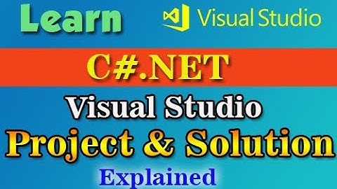What is Solution and Project in Visual Studio 2017, Visual Studio 2017 interface details