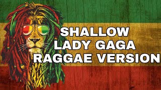 Video thumbnail of "SHALLOW - LADY GAGA, BRADLEY COOPER REGGAE VERSION"