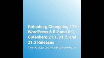 Gutenberg Changelog 119 – WordPress 6.8.2 and 6.9, Gutenberg 21.1, 21.2, and 21.3 Releases