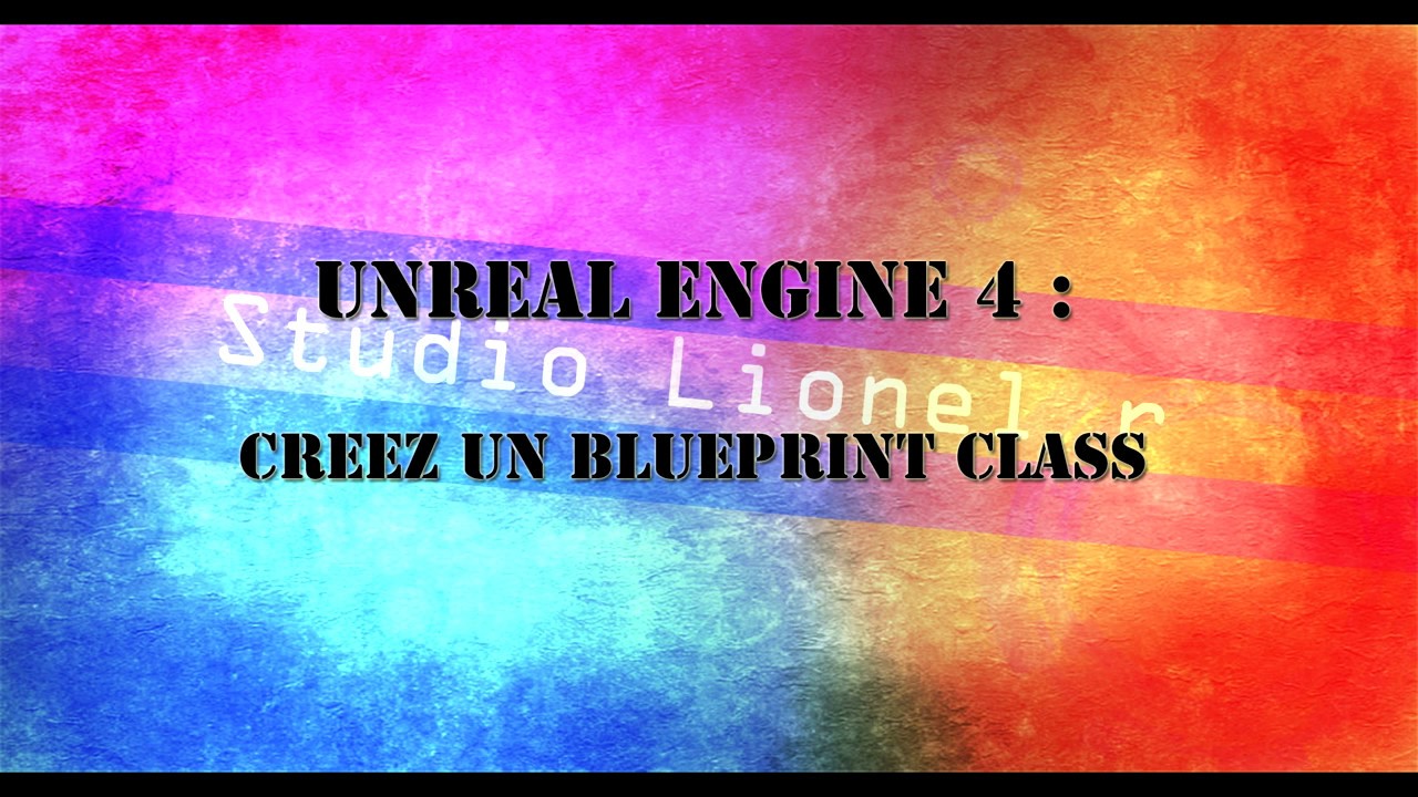 [UE4] tuto unreal engine 4 : créer un blueprint class - YouTube