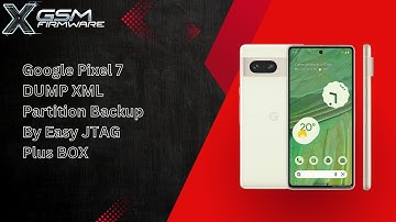 Google Pixel 7 DUMP XML Partition Backup via Easy JTAG Plus BOX