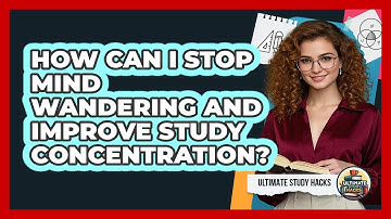 How Can I Stop Mind Wandering And Improve Study Concentration? - Ultimate Study Hacks