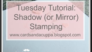 Tuesday Tutorial: Shadow (or Mirror) Stamping