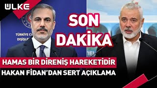 #SONDAKİKA Hamas Bir Direniş Hareketidir! Hakan Fidan'dan Sert Açıklama