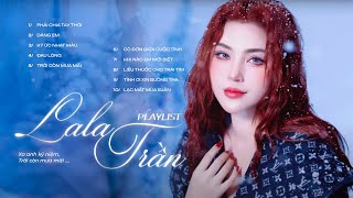 Phải Chia Tay Thôi, Dáng Em, Ký Ức Nhạt Màu - Nhạc BALLAD TRỮ TÌNH Hay Nhất LaLa Trần 2025