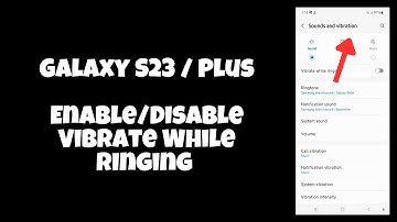 Galaxy S23 / Plus : Enable/Disable Vibrate While Ringing (Phone Call)