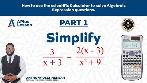 How to use Calculator to solve Algebraic Expressions Questions. By Sir Tony the Mathematics Doctor