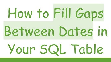How to Fill Gaps Between Dates in Your SQL Table
