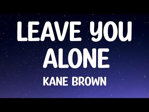 Leave You Alone (Lyrics) - Kane Brown