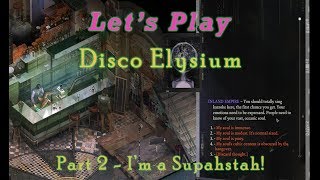 *Disco Elysium* [Lets Play] (Part 2 - Im a Supahstah!)