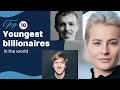 Top 10 Youngest Billionaires in the World