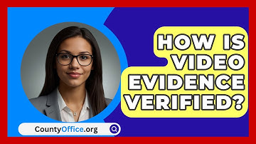 How Is Video Evidence Verified? - CountyOffice.org