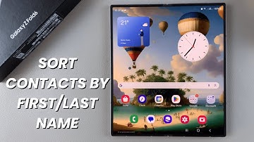 How To Sort Contacts By First/Last Name On Samsung Galaxy Z Fold 6