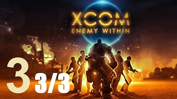 XCOM : Enemy Within #3 (part 3 of 3)