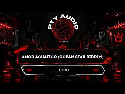 The Lirio - Amor Acuatico Ocean Star Riddim PTY Audio