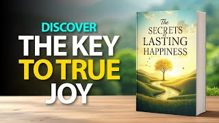 The SECRET to Lasting Happiness – You Won't Believe This! | Audiobook