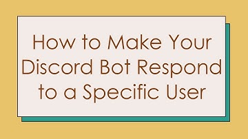 How to Make Your Discord Bot Respond to a Specific User