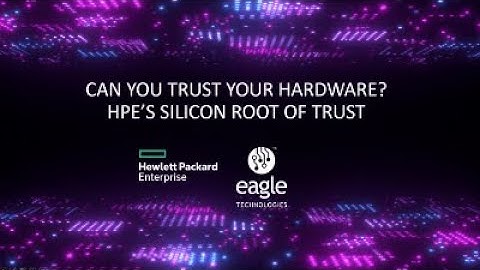 Eagle and HPE: Can You Trust Your Hardware? HPE