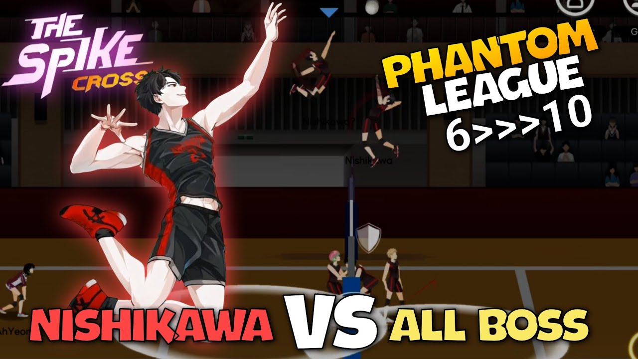 PART II NISHIKAWA(+5) VS ALL BOSS PHANTOM LEAGUE -The Spike Volleyball Cross