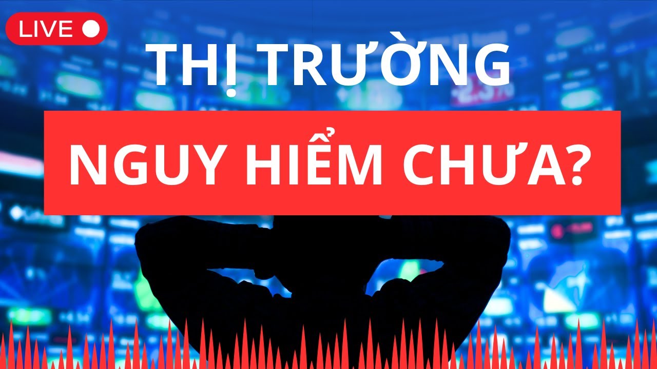 Thị trường nguy hiểm chưa? | Chứng khoán hôm nay | Nhận định thị trường