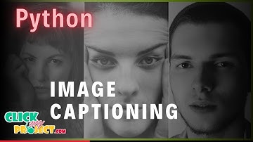 Python Image Processing Project- Image Captioning - ClickMyProject