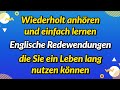 Wiederholt anhören und einfach lernen, Englische Redewendungen, die Sie ein Leben lang nutzen können