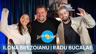PODCAST LUCRURI SIMPLE | EP. 176 | ILONA BREZOIANU | RADU BUCALAE