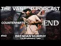 COUNTERPARTS/END - Brendan Murphy Interview - Lambgoat&#39;s Vanflip Podcast (Ep. #140)