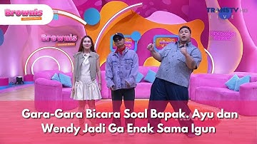 [FULL] Gara-Gara Bicara Soal Bapak/ Ayu dan Wendy Jadi Ga Enak Sama Igun - BROWNIS (29/10/2025)