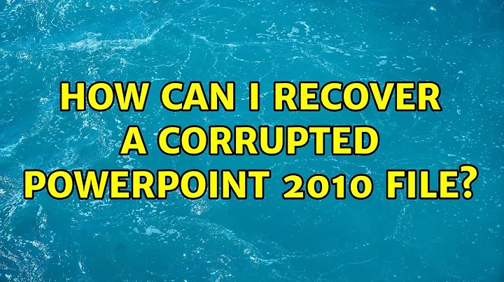 How can I recover a corrupted PowerPoint 2010 file? (3 Solutions!!)