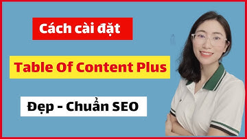 Cách Cài Plugin Table of content Plus (Chuẩn Seo Google), Tạo mục lục tự động cho bài viết website