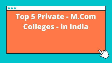Top 5 Private M.Com Colleges in India