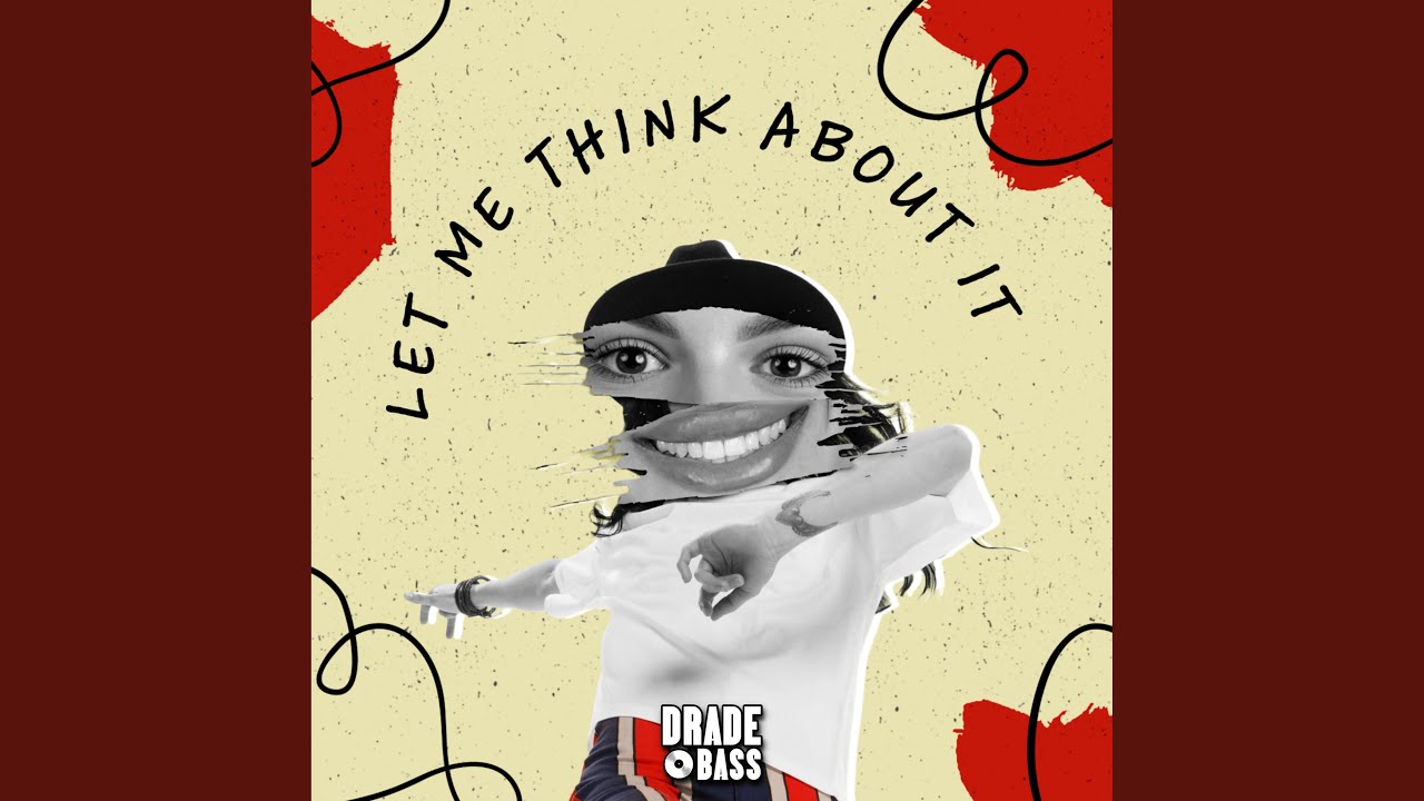 Let Me Think About It