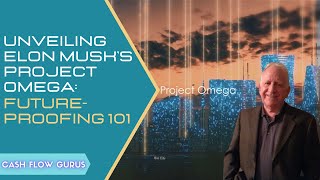 Unveiling Elon Musk s Project Omega Future-Proofing 101