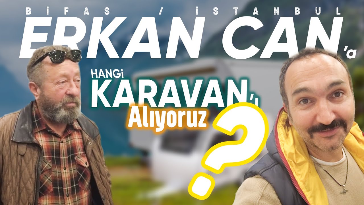 ERKAN CAN'a YENİ KARAVAN ALIYORUZ !! BİFAS KARAVAN FUARI