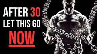10 Things Holding You Back After 30 – Time to Let Go | Stoicism