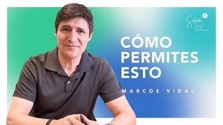 Cómo permites esto - Marcos Vidal - 27.06.2021