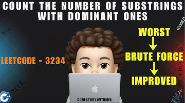 Count the Number of Substrings With Dominant Ones | Brute Force | Improved | Leetcode 3234 | MIK